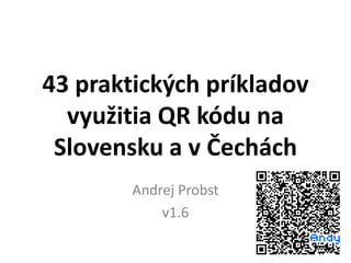 51 praktických príkladov
využitia QR kódu na
Slovensku a v Čechách
Andrej Probst
v1.12
 