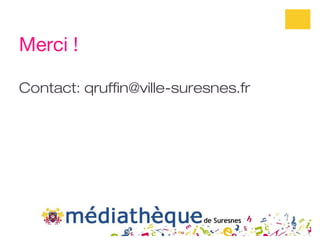 Merci !

Contact: qruffin@ville-suresnes.fr
 