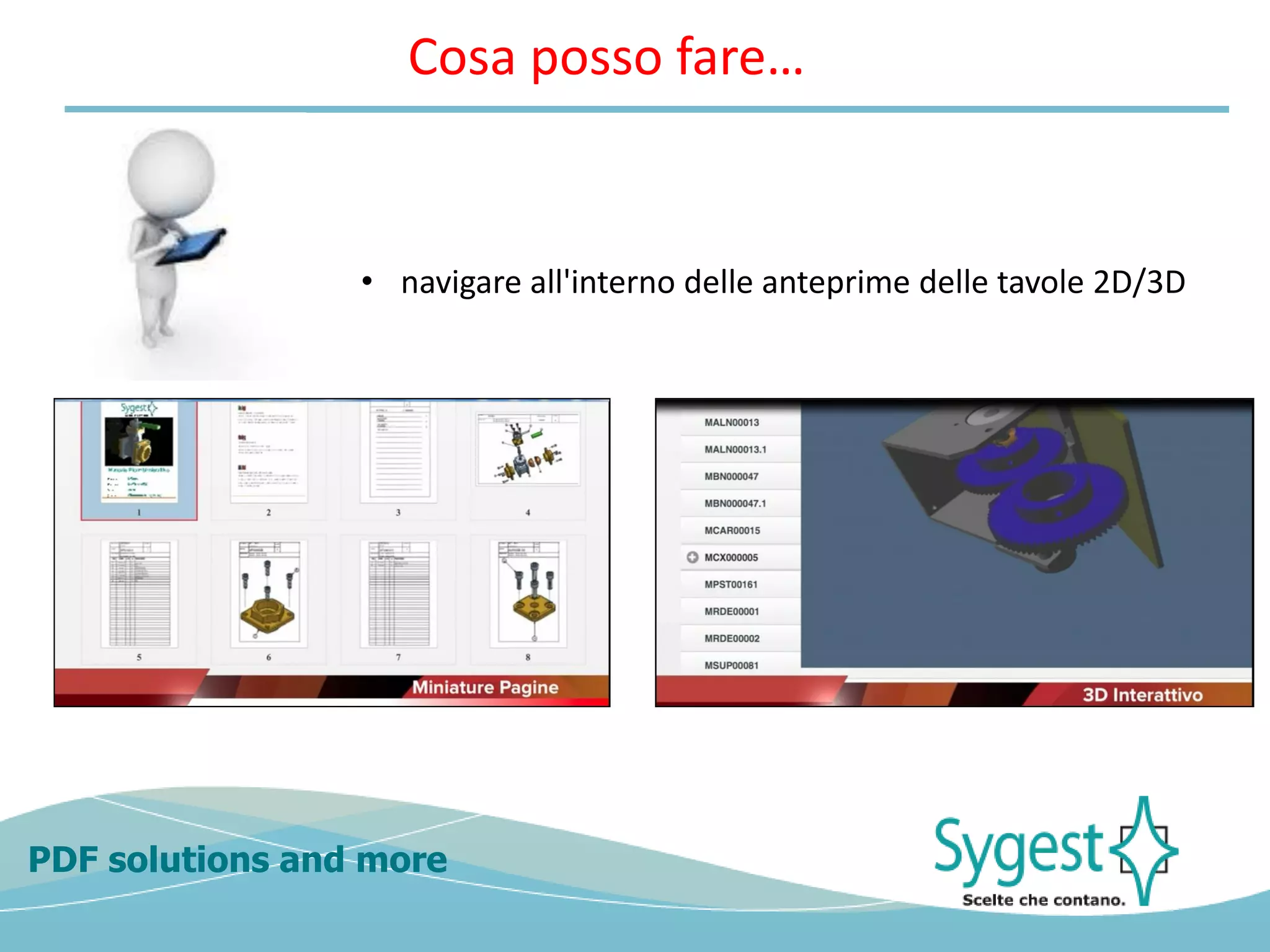 PDF solutions and more
• navigare all'interno delle anteprime delle tavole 2D/3D
Cosa posso fare…
 