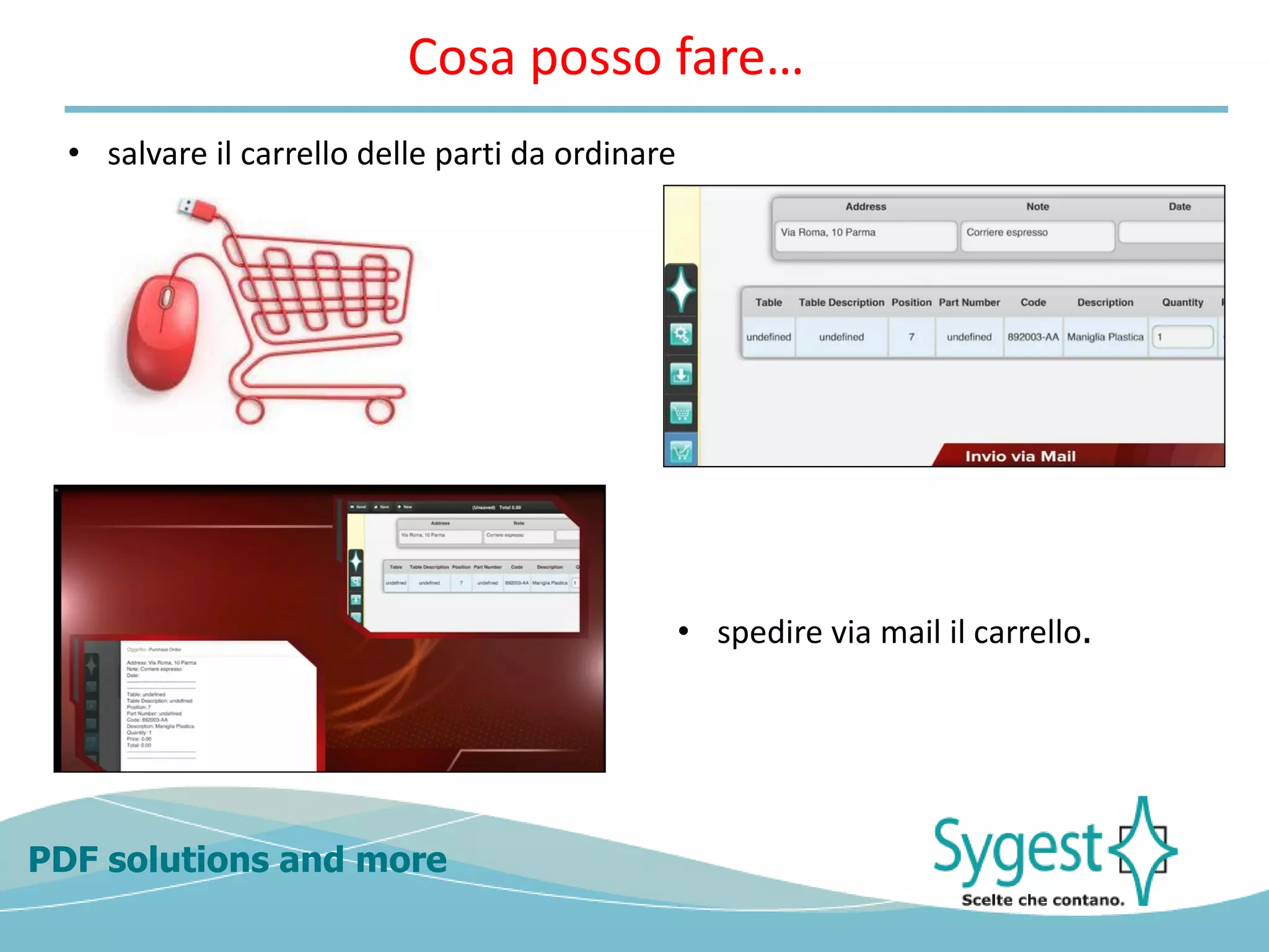 PDF solutions and more
• spedire via mail il carrello.
• salvare il carrello delle parti da ordinare
Cosa posso fare…
 