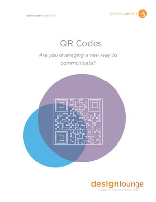 QR Codes
Are you leveraging a new way to
communicate?
White paper | April 2011
 