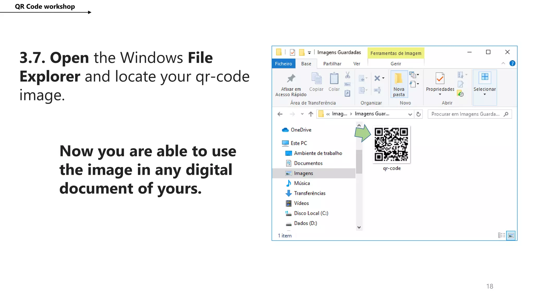 QR Code workshop
18
3.7. Open the Windows File
Explorer and locate your qr-code
image.
Now you are able to use
the image in any digital
document of yours.
 