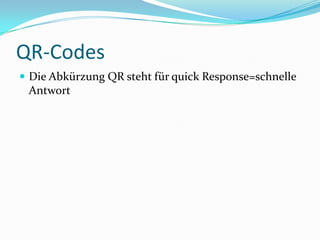 QR-Codes Die Abkürzung QR steht für quick Response=schnelle Antwort  