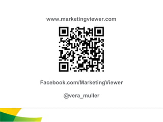 www.marketingviewer.com




Facebook.com/MarketingViewer

       @vera_muller
 