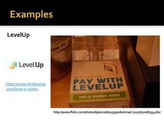 LevelUp




https://www.thelevelup
.com/how-it-works




                         http://www.flickr.com/photos/bpierce/6015397080/in/set-72157627087554282/
 