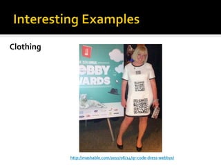 Clothing




           http://mashable.com/2011/06/14/qr-code-dress-webbys/
 