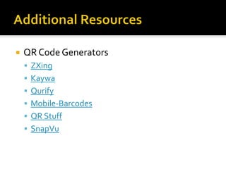    QR Code Generators
     ZXing
     Kaywa
     Qurify
     Mobile-Barcodes
     QR Stuff
     SnapVu
 