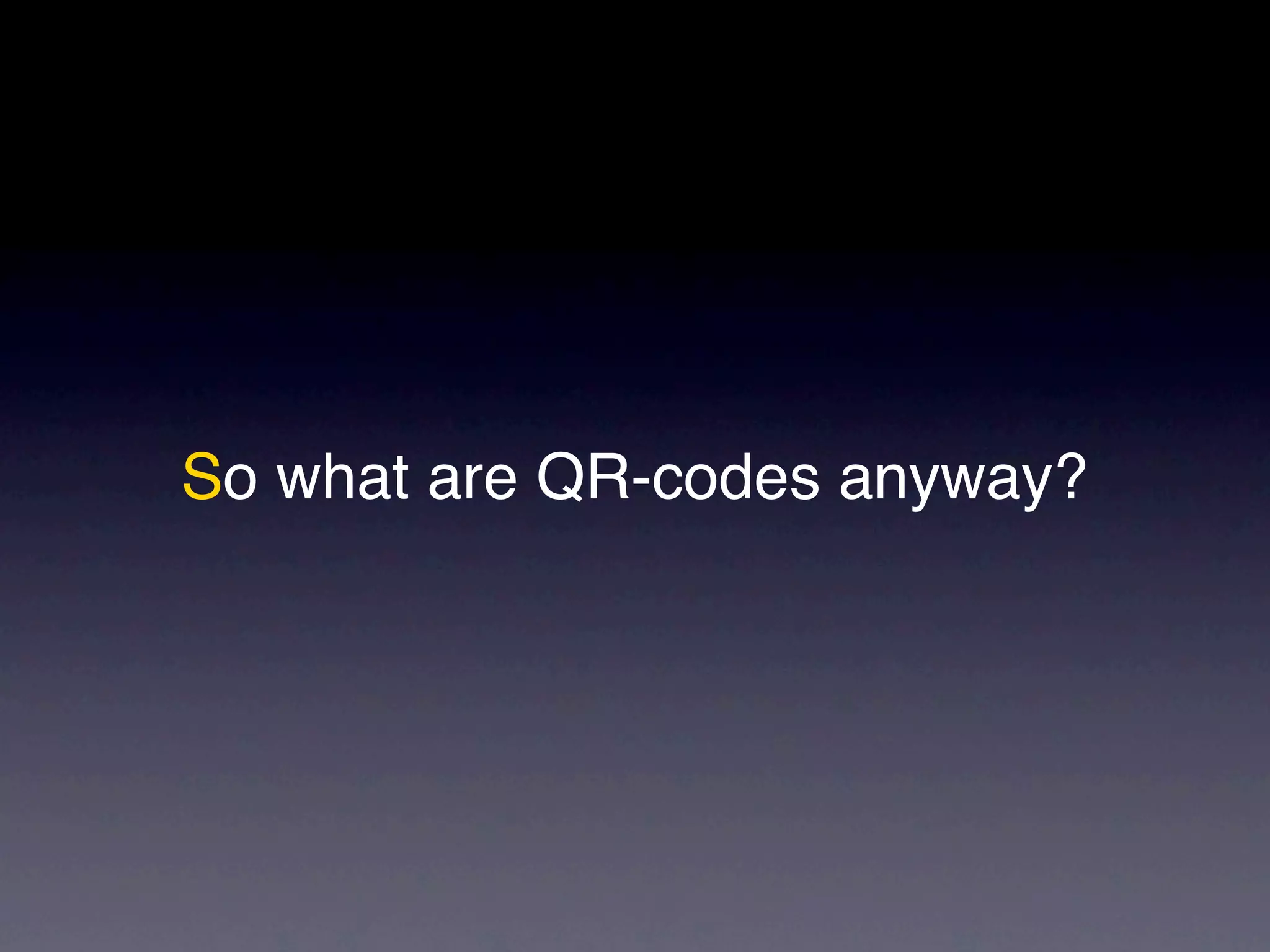 So what are QR-codes anyway?