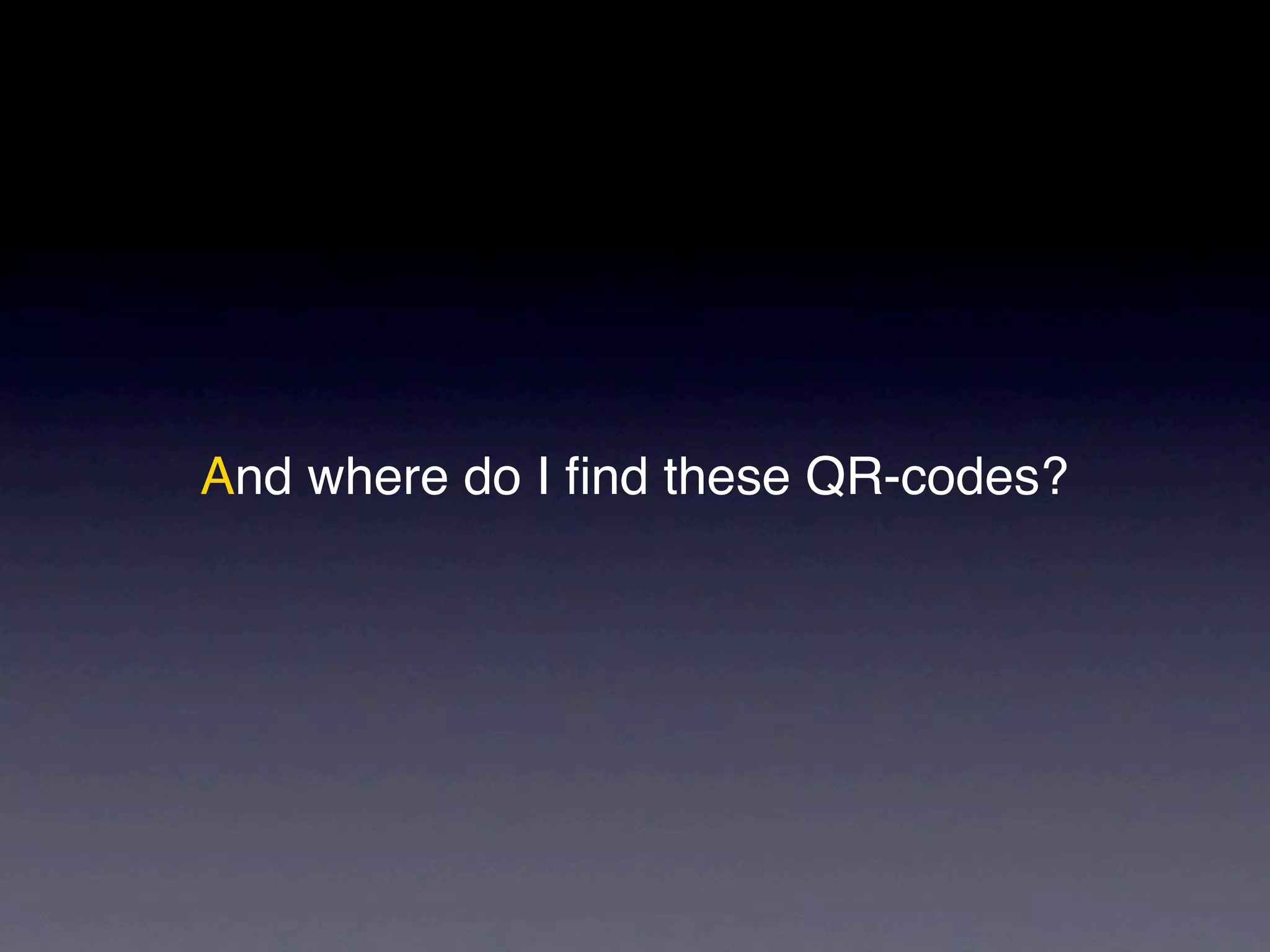 And where do I find these QR-codes?