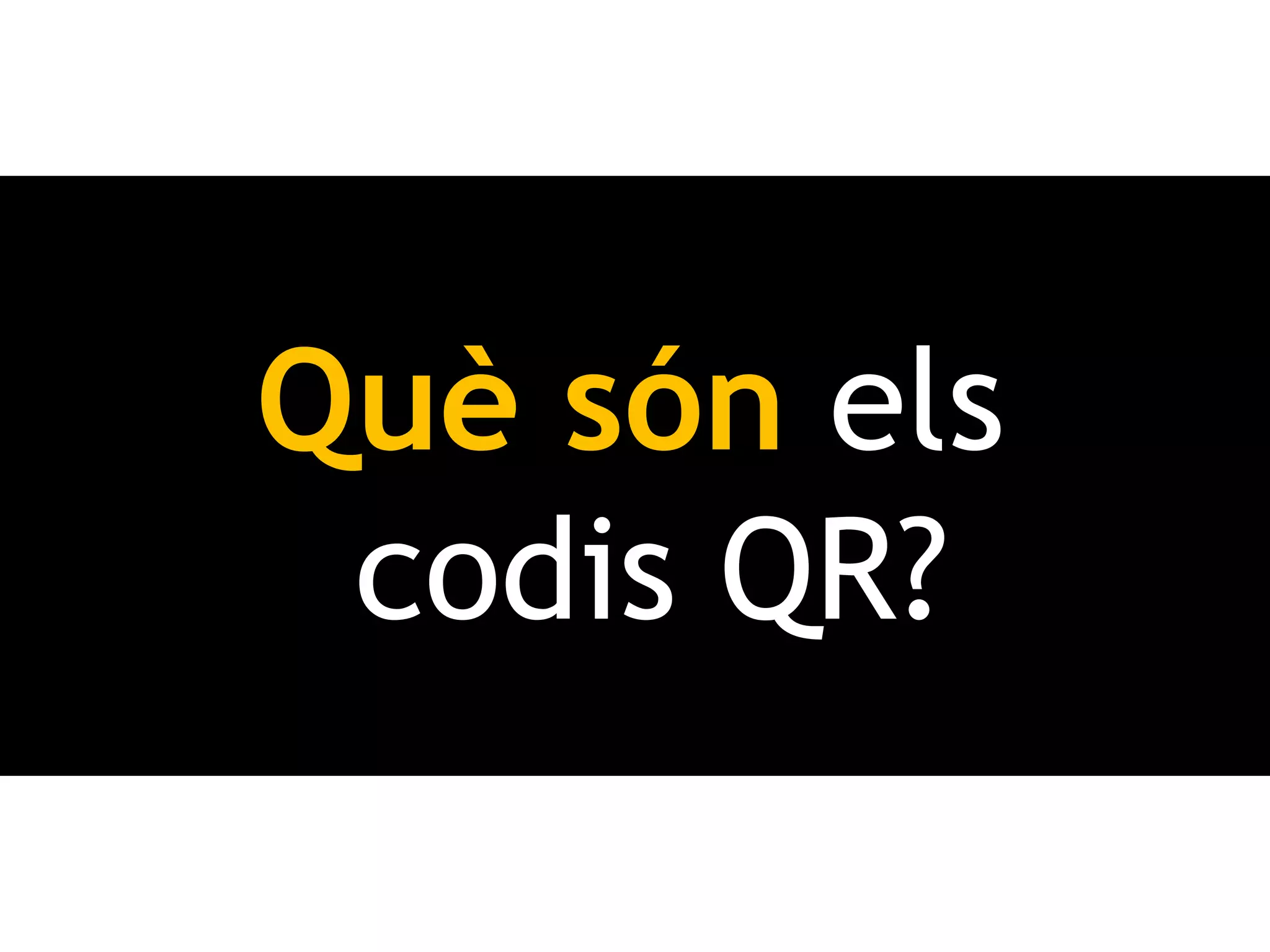 Què són els
 codis QR?
 