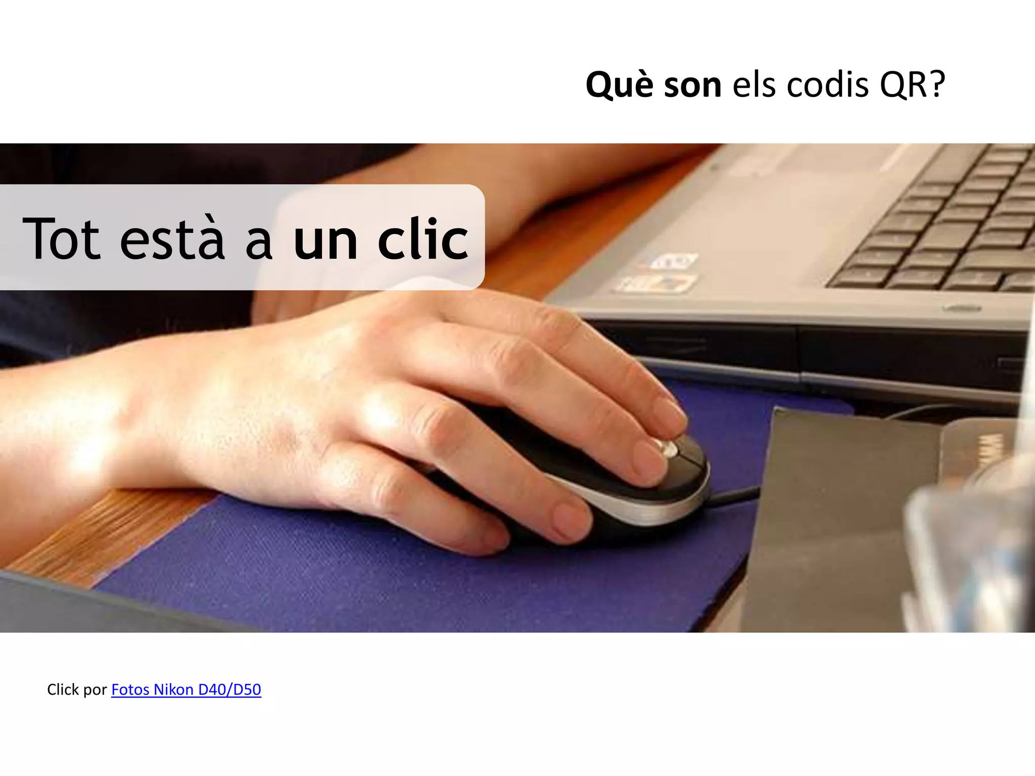 Què son els codis QR?



Tot està a un clic




Click por Fotos Nikon D40/D50
 