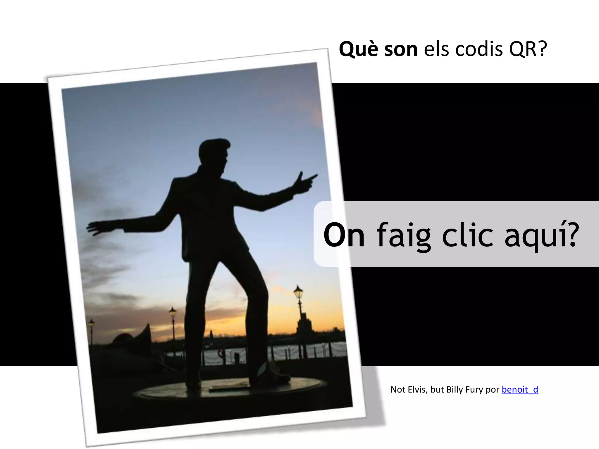 Què son els codis QR?




On faig clic aquí?



      Not Elvis, but Billy Fury por benoit_d
 