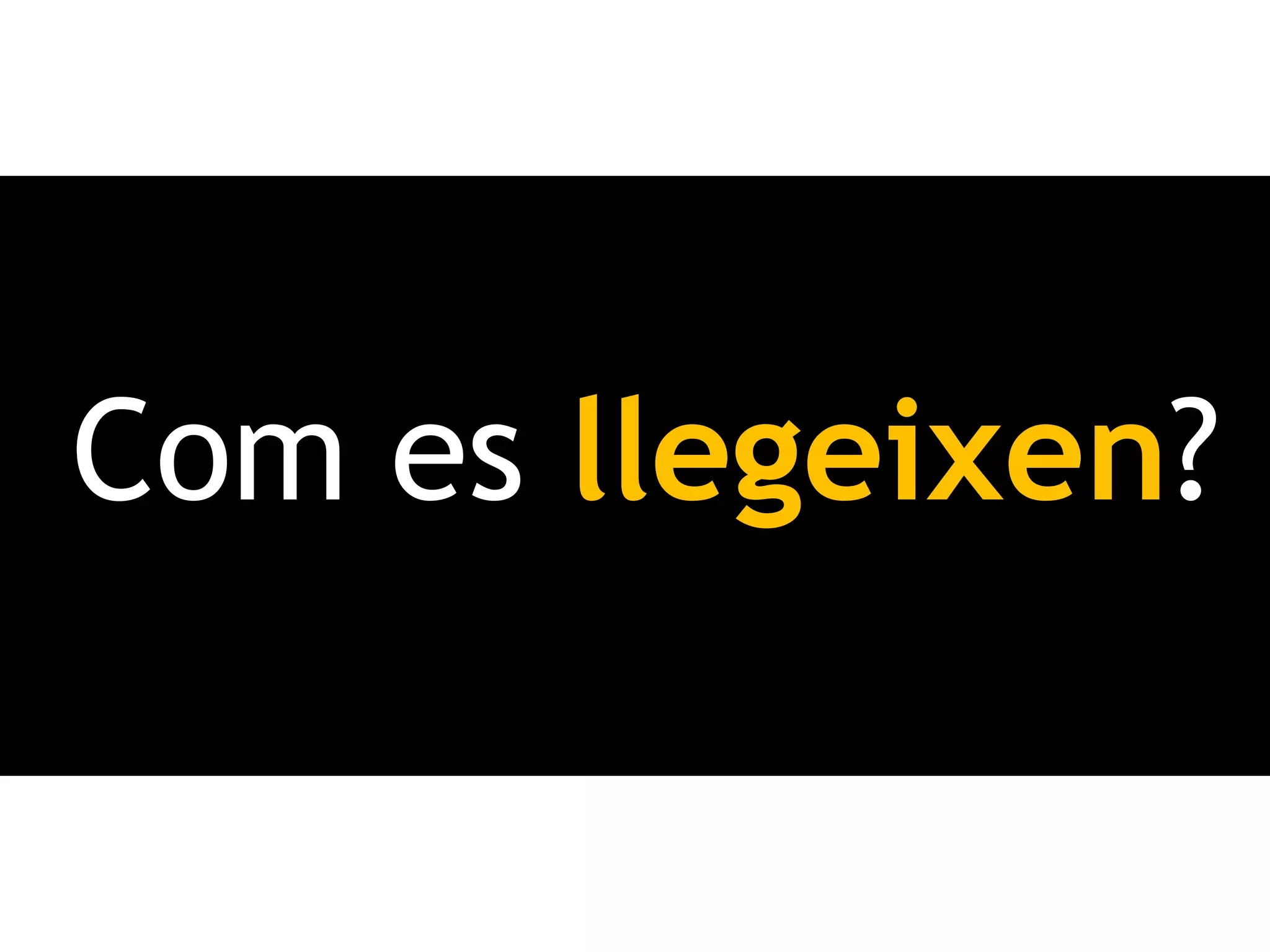 Com es llegeixen?
 