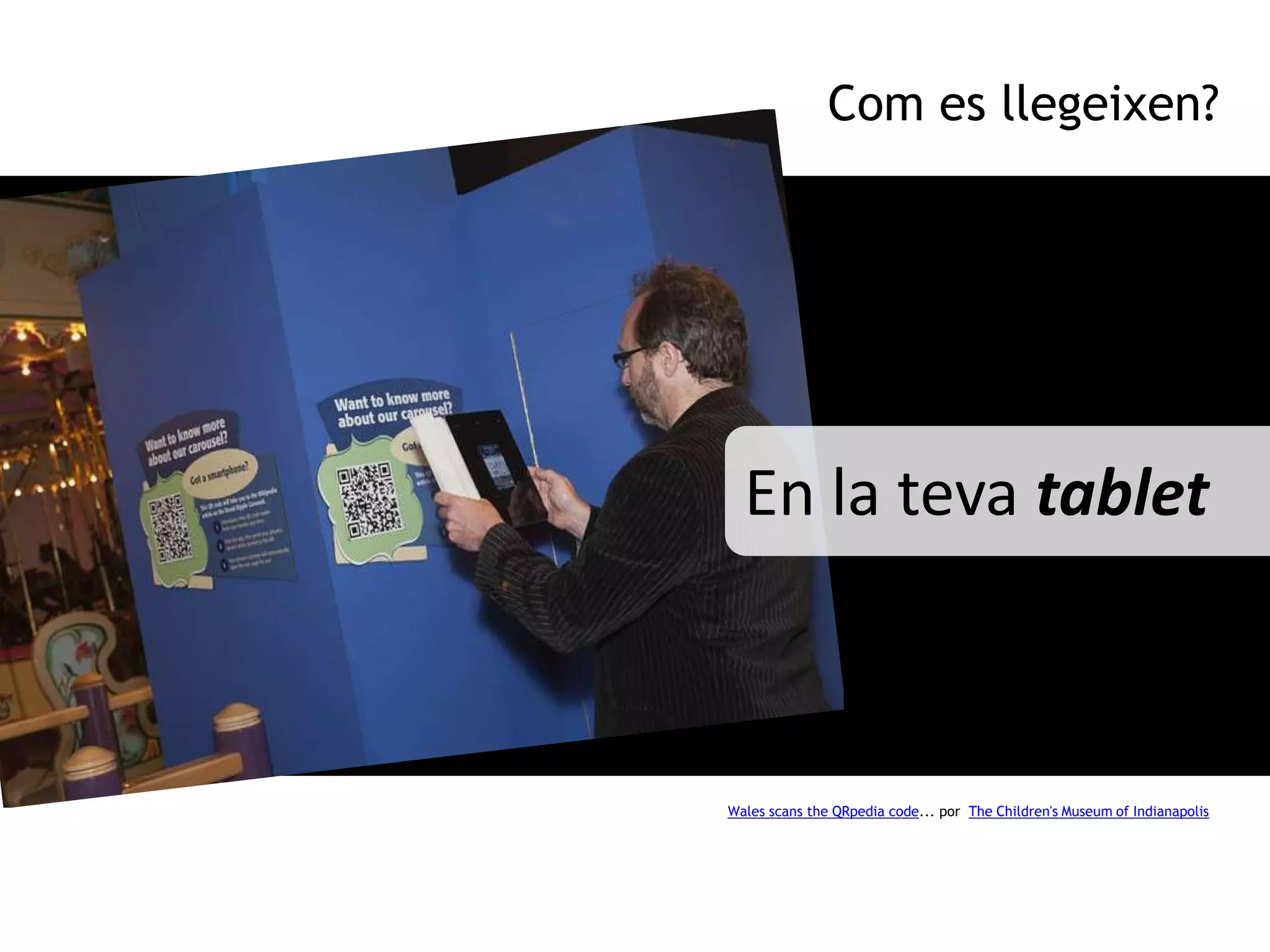 Com es llegeixen?




  En la teva tablet



Wales scans the QRpedia code... por The Children's Museum of Indianapolis
 