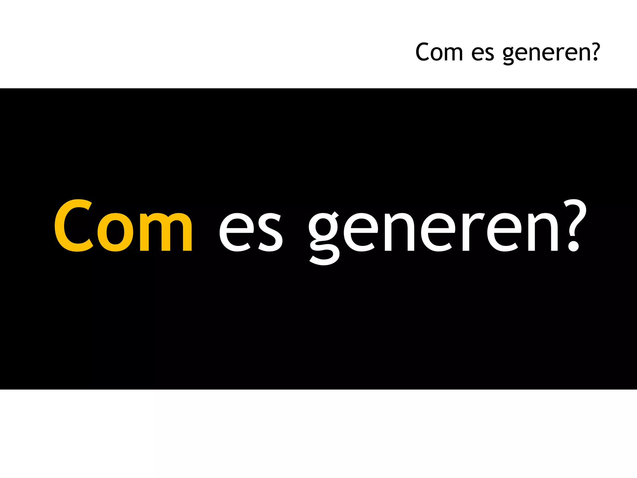 Com es generen?




Com es generen?
 