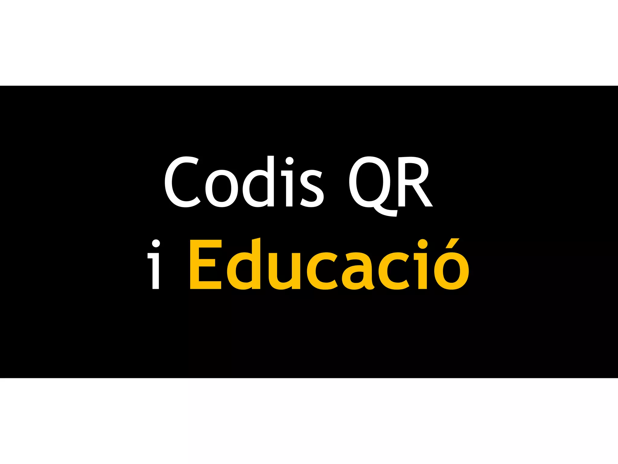 Codis QR
i Educació
 