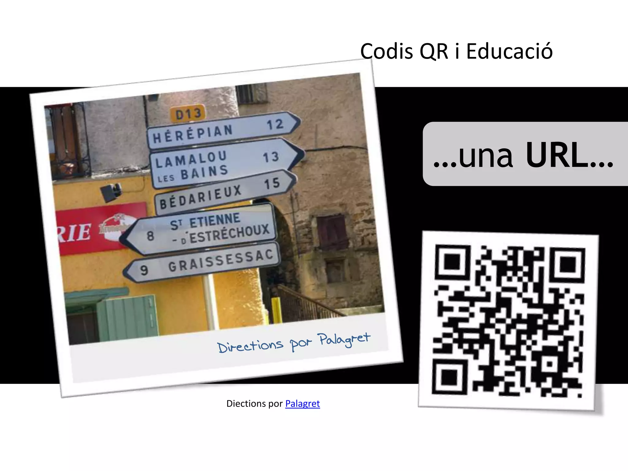 Codis QR i Educació



                                …una URL…




Diections por Palagret
 