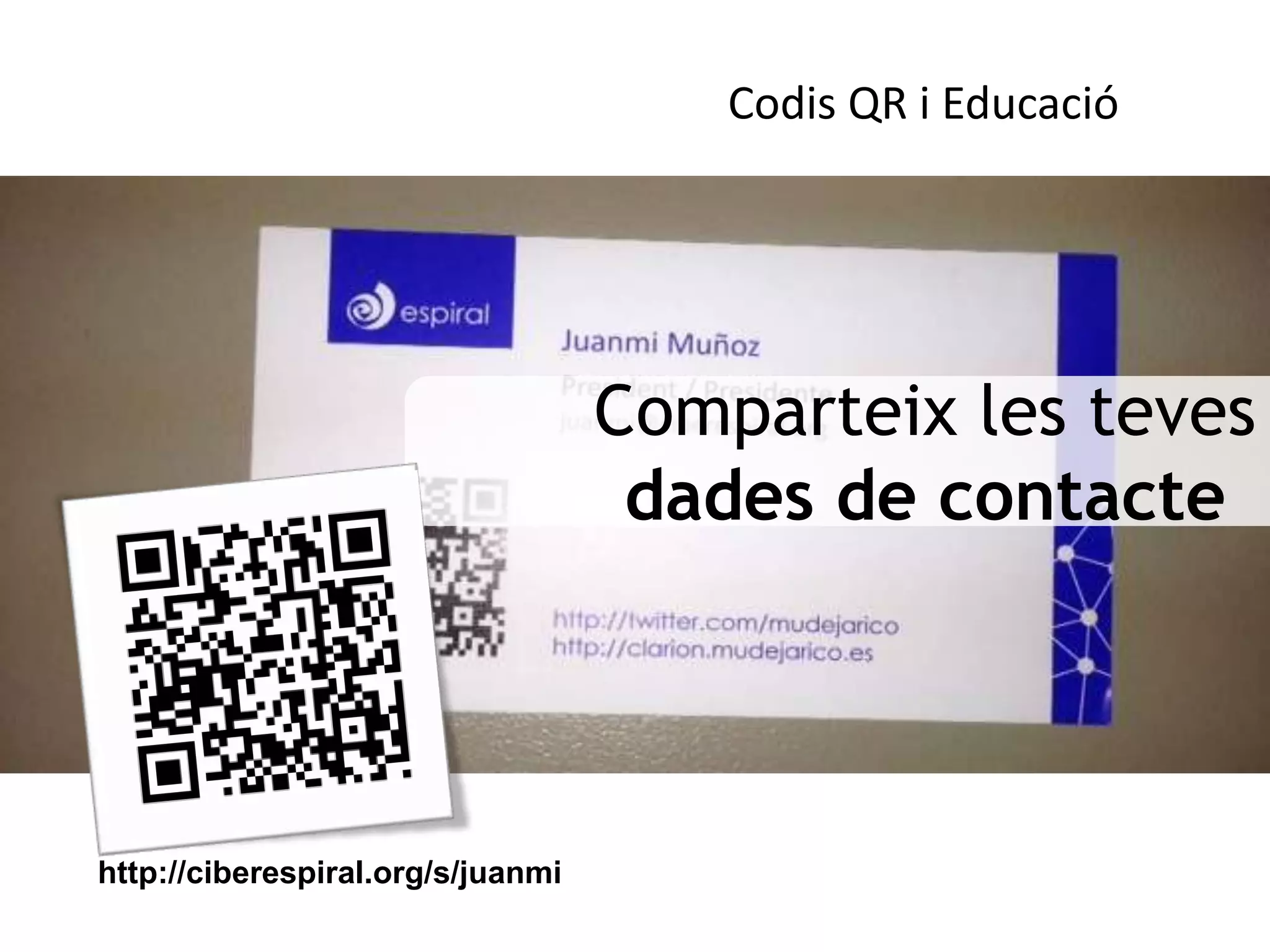 Codis QR i Educació




                                   Comparteix les teves
                                    dades de contacte




http://ciberespiral.org/s/juanmi
 