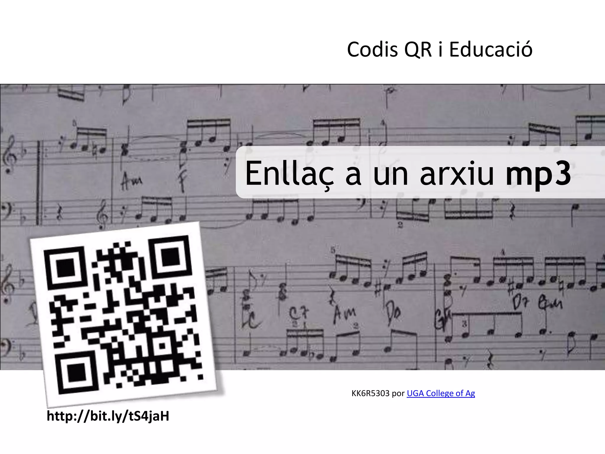 Codis QR i Educació




                       Enllaç a un arxiu mp3




                             KK6R5303 por UGA College of Ag

http://bit.ly/tS4jaH
 