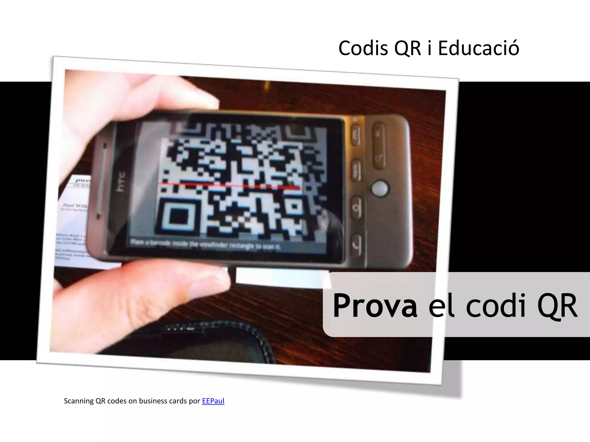 Codis QR i Educació




                                                 Prova el codi QR

Scanning QR codes on business cards por EEPaul
 