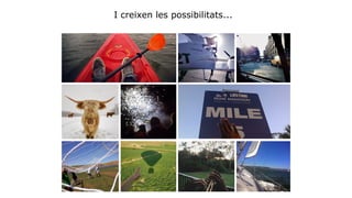 I creixen les possibilitats... 
 