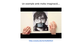 Un exemple amb molta imaginació... 
http://youtu.be/Xs7tLBSENx4 
 