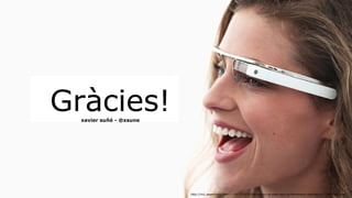 http://m1.paperblog.com/i/195/1959720/el-futuro-ya-esta-aqui-el-fenomeno-realidad-a-L-MXnCBv.jpeg 
Gràcies! 
xavier suñé - @xsune 
