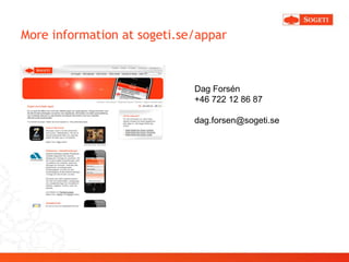 More information at sogeti.se/appar



                             Dag Forsén
                             +46 722 12 86 87

                             dag.forsen@sogeti.se
 