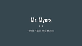 Mr. Myers
Junior High Social Studies
 