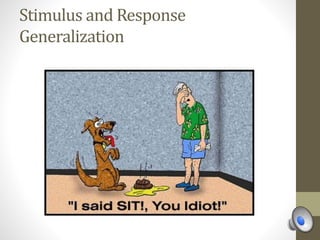 Stimulus and Response
Generalization
 