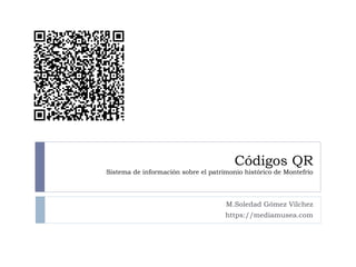 Códigos QR Sistema de información sobre el patrimonio histórico de Montefrío ,[object Object],[object Object]