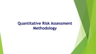 Quantitative Risk Assessment
Methodology
 