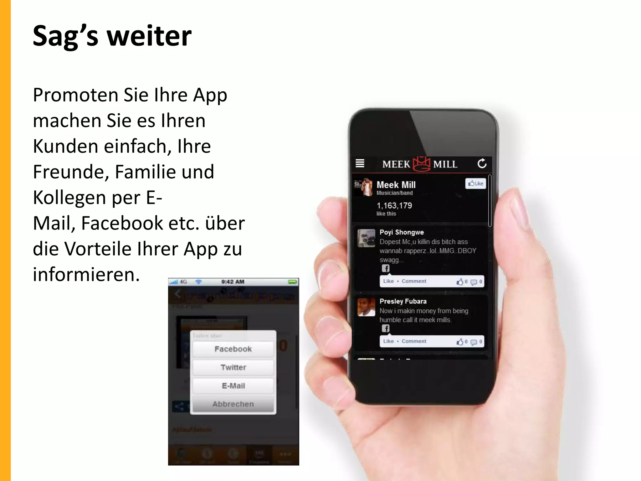 Sag’s weiter
Promoten Sie Ihre App
machen Sie es Ihren
Kunden einfach, Ihre
Freunde, Familie und
Kollegen per EMail, Facebook etc. über
die Vorteile Ihrer App zu
informieren.

 
