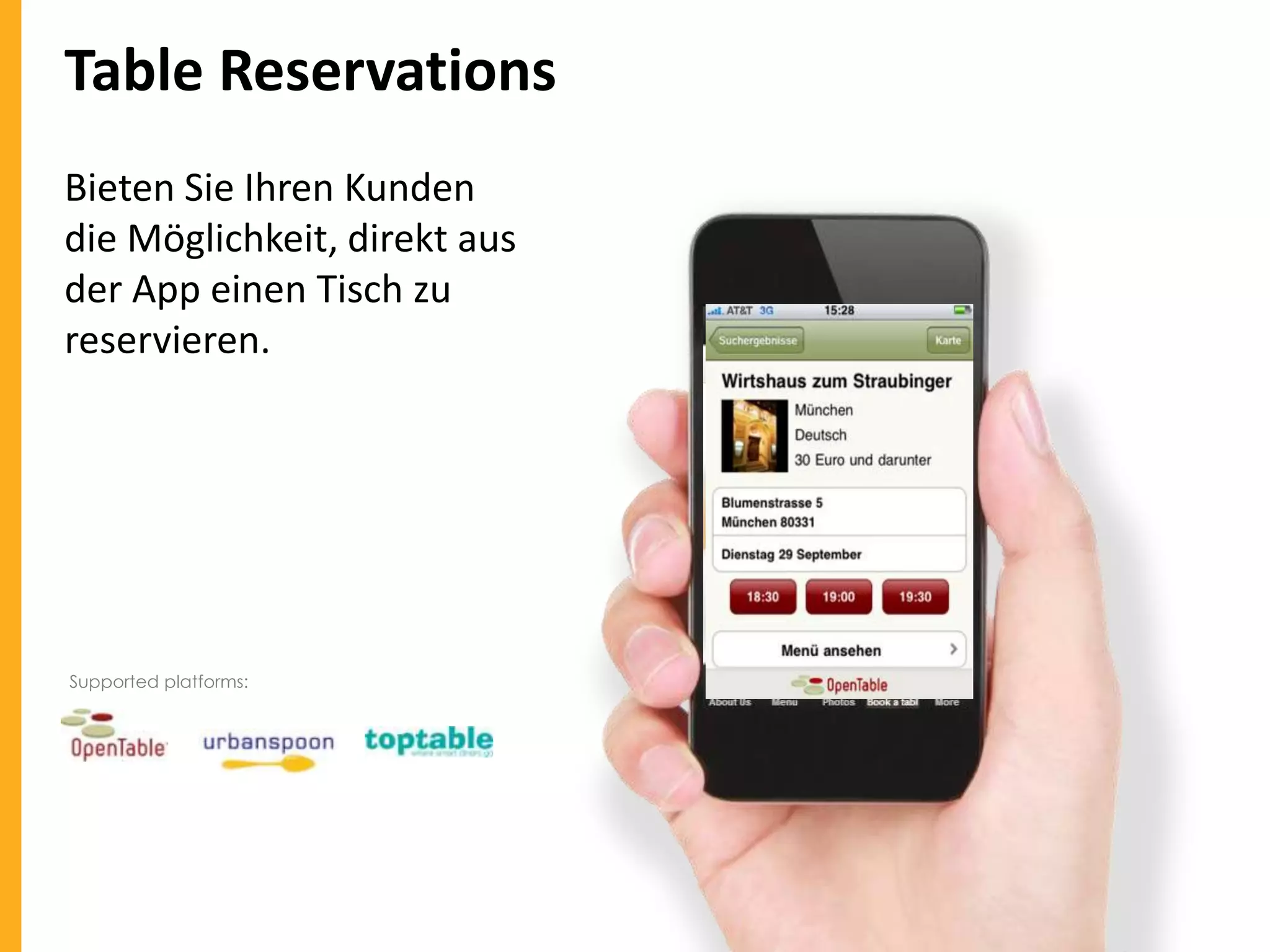 Table Reservations
Bieten Sie Ihren Kunden
die Möglichkeit, direkt aus
der App einen Tisch zu
reservieren.

Supported platforms:

 