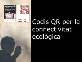 Codis QR per la connectivitat ecològica 