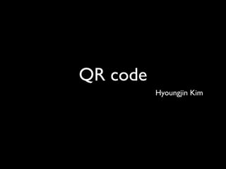 QR code
          Hyoungjin Kim
 