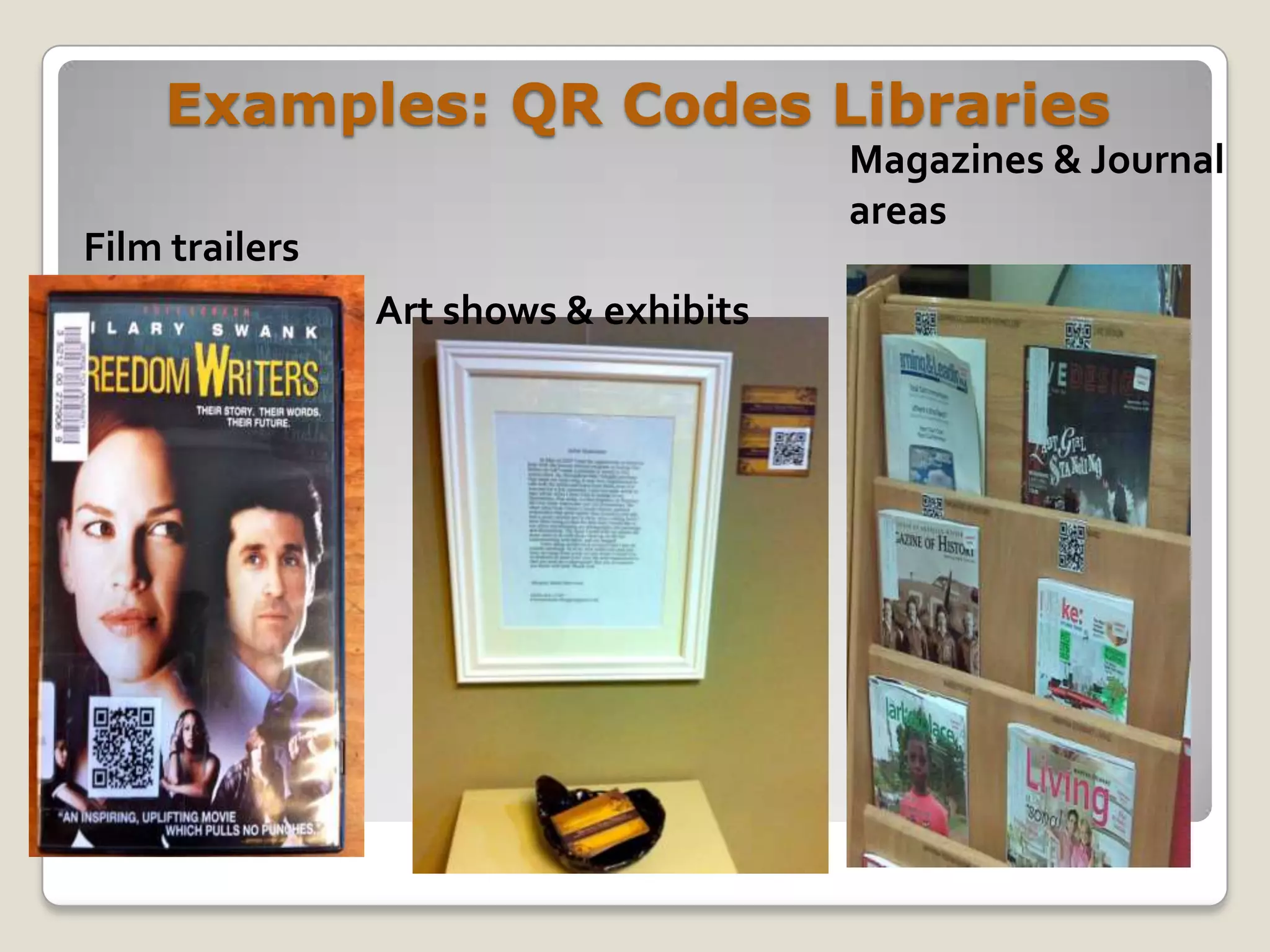 Examples: QR Codes Libraries
                                       Magazines & Journal
                                       areas
Film trailers
                Art shows & exhibits
 