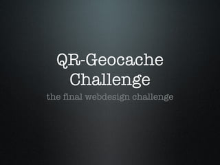 QR-Geocache Challenge ,[object Object]