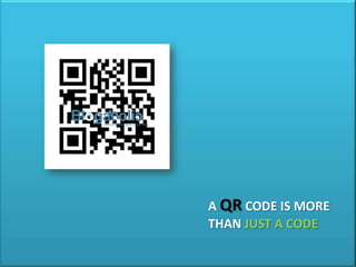 A QR CODE IS MORE
THAN JUST A CODE
 