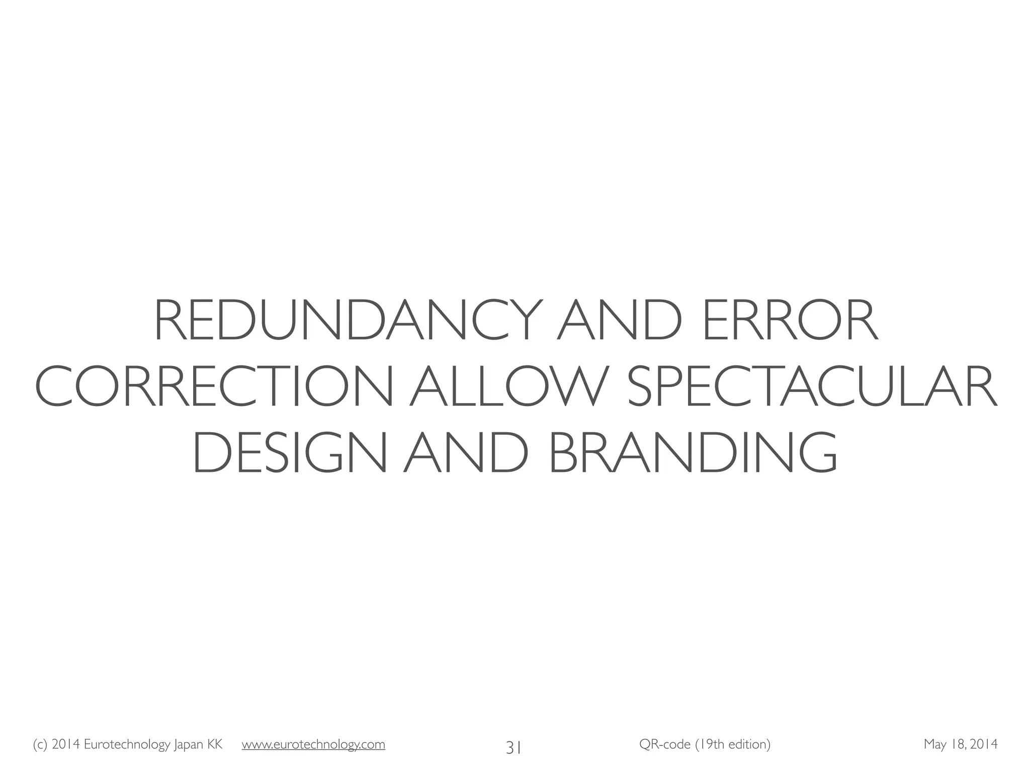 (c) 2014 Eurotechnology Japan KK www.eurotechnology.com QR-code (19th edition) May 18, 2014
REDUNDANCY AND ERROR
CORRECTION ALLOW SPECTACULAR
DESIGN AND BRANDING
31
 