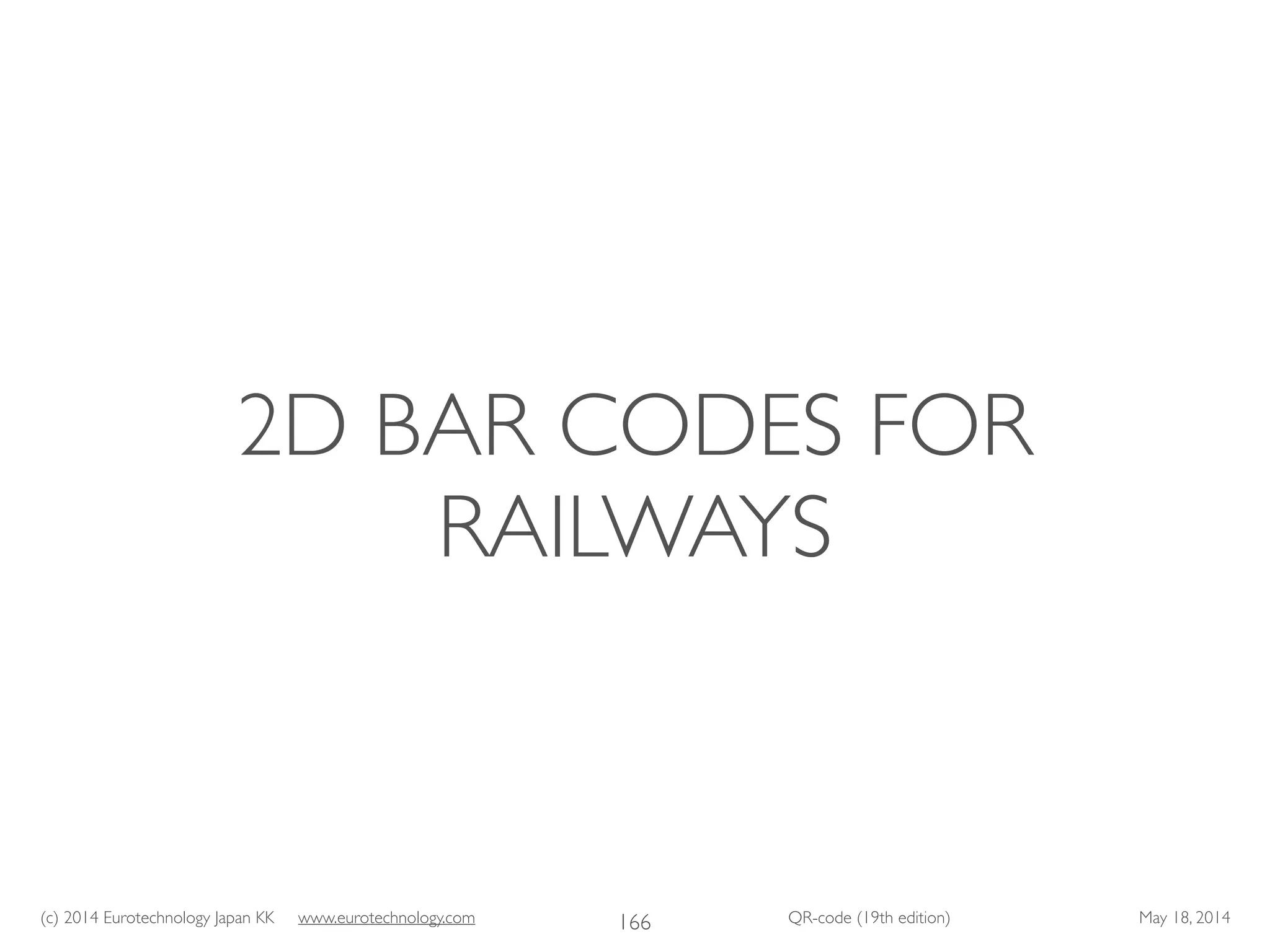 (c) 2014 Eurotechnology Japan KK www.eurotechnology.com QR-code (19th edition) May 18, 2014
2D BAR CODES FOR
RAILWAYS
166
 