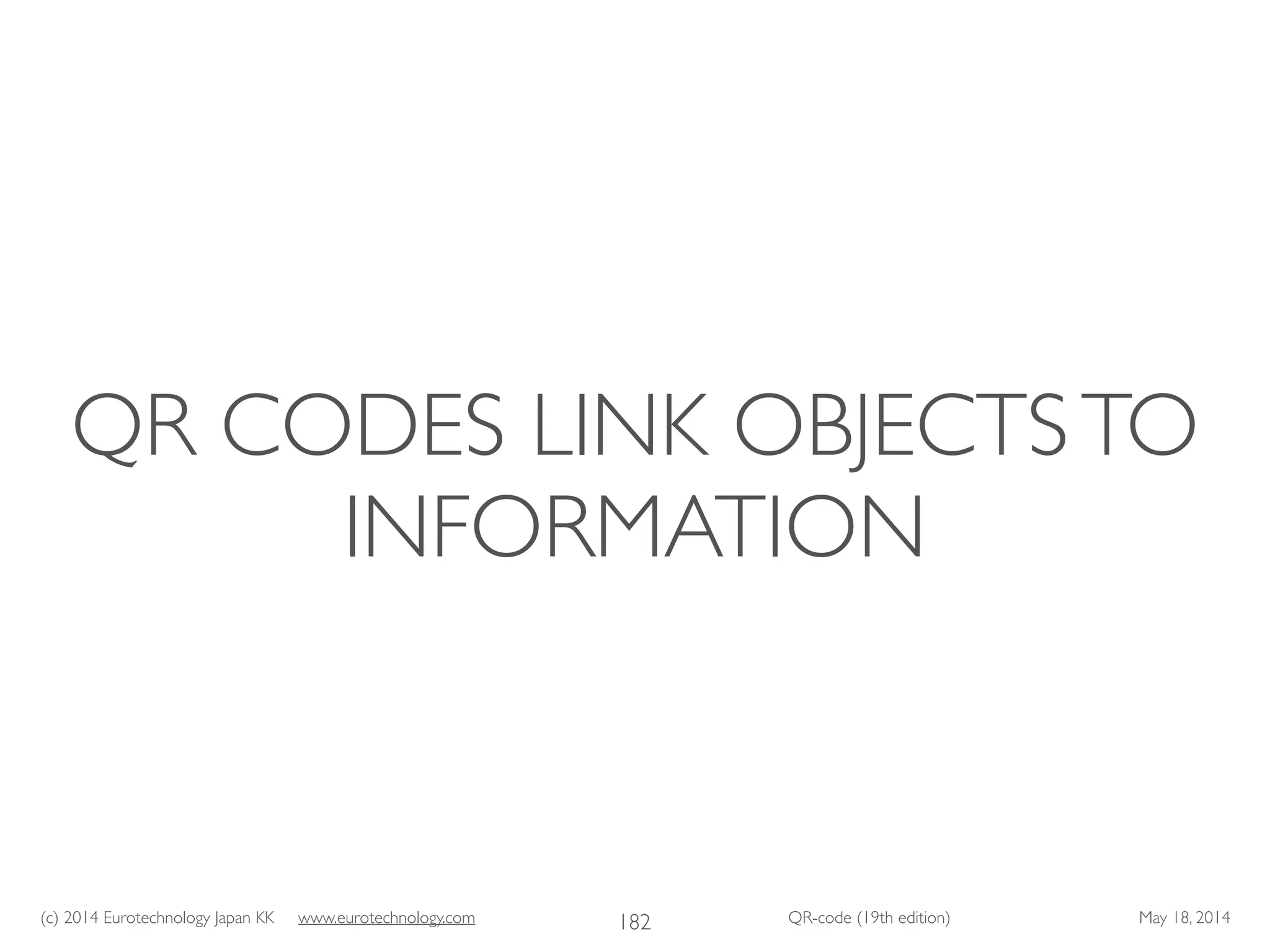 (c) 2014 Eurotechnology Japan KK www.eurotechnology.com QR-code (19th edition) May 18, 2014
QR CODES LINK OBJECTSTO
INFORMATION
182
 
