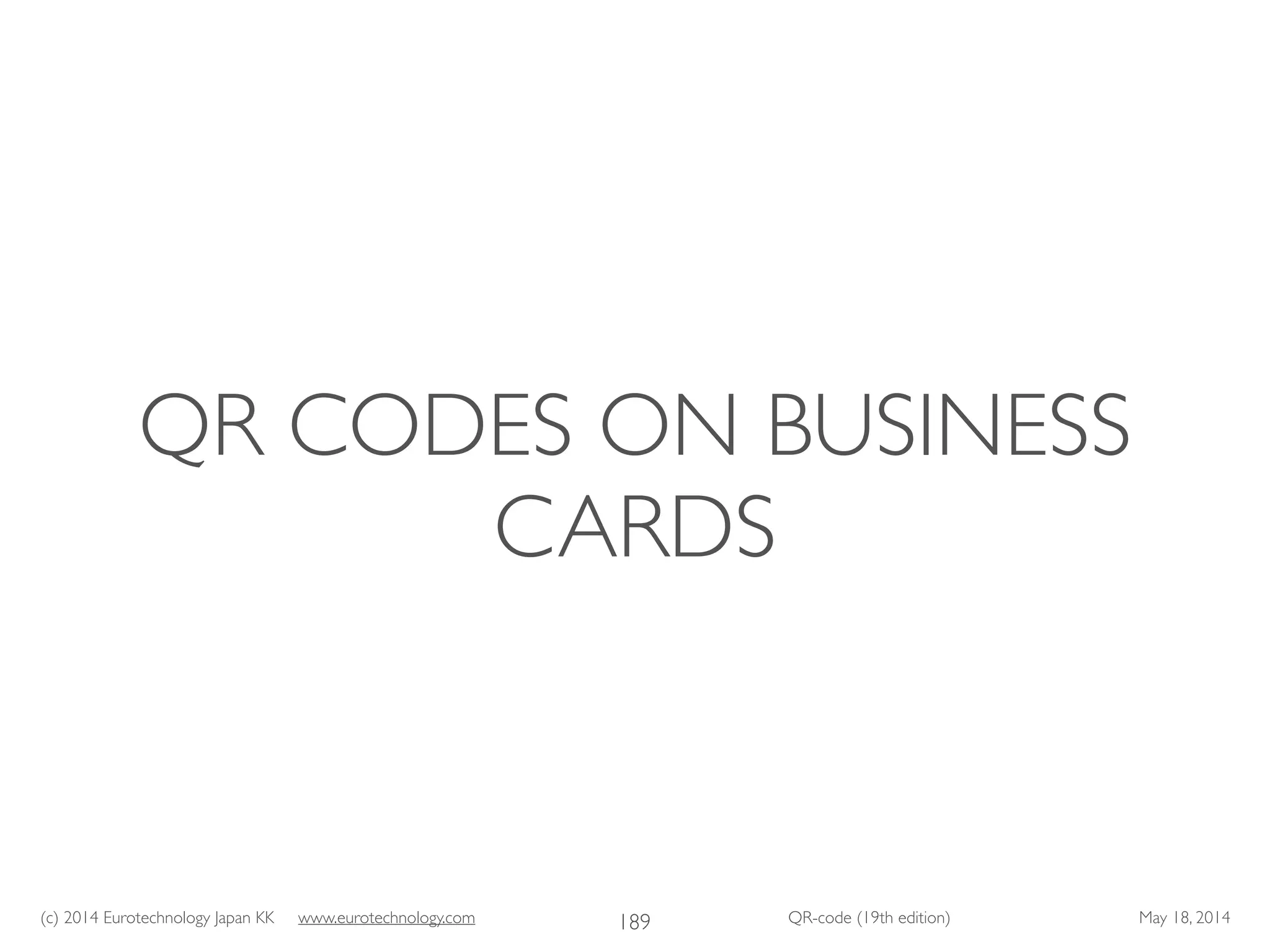 (c) 2014 Eurotechnology Japan KK www.eurotechnology.com QR-code (19th edition) May 18, 2014
QR CODES ON BUSINESS
CARDS
189
 