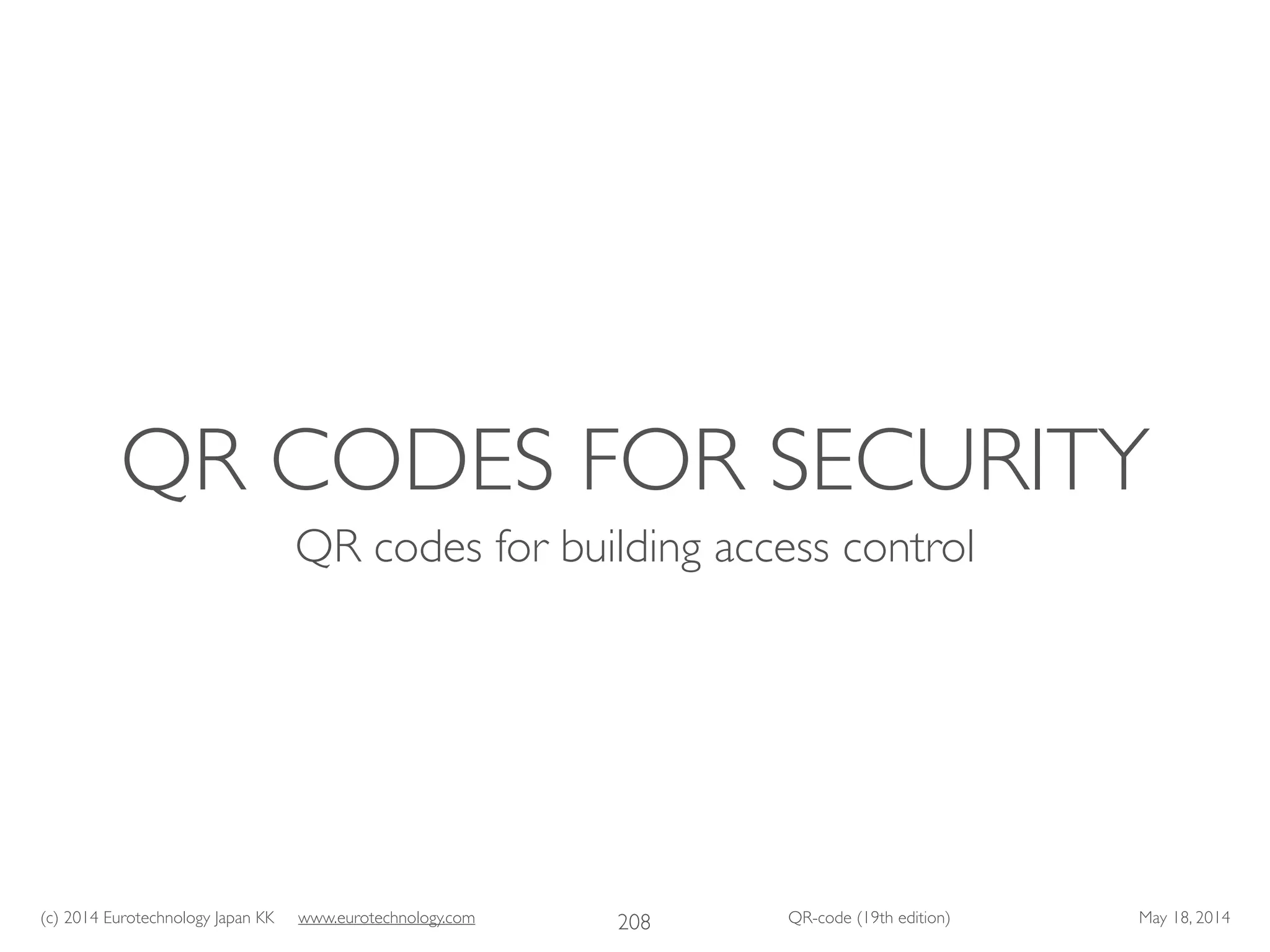 (c) 2014 Eurotechnology Japan KK www.eurotechnology.com QR-code (19th edition) May 18, 2014
QR CODES FOR SECURITY
QR codes for building access control
208
 