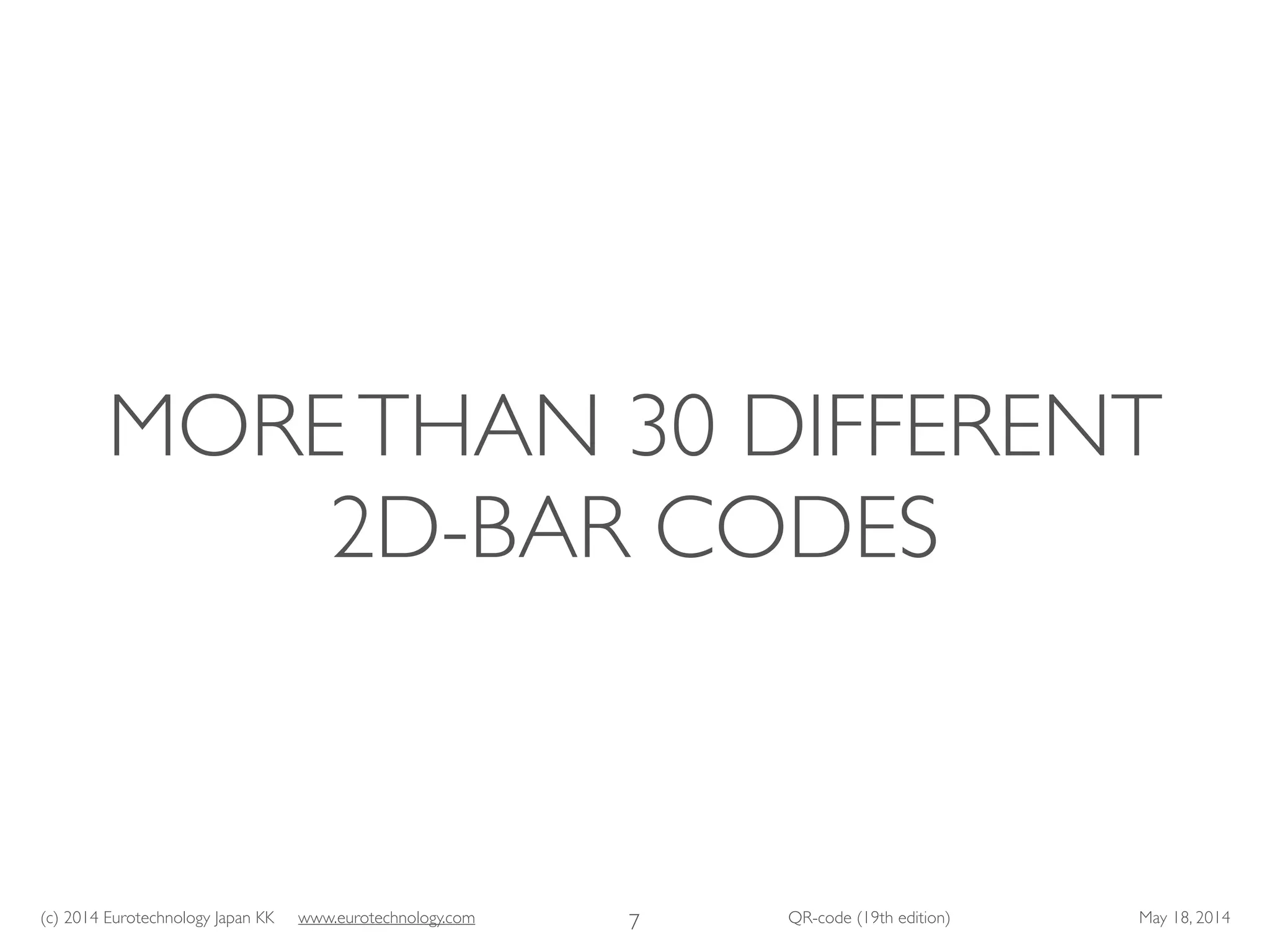 (c) 2014 Eurotechnology Japan KK www.eurotechnology.com QR-code (19th edition) May 18, 2014
MORETHAN 30 DIFFERENT
2D-BAR CODES
7
 
