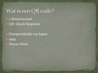 2 dimensionaalQR: Quick ResponseOorspronkelijk van Japan1994Denso-WaveWat is een QR code?