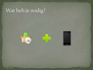 Wat heb je nodig?