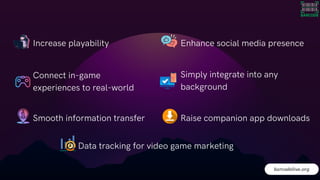 Increase playability Enhance social media presence
Connect in-game
experiences to real-world
Raise companion app downloads
Smooth information transfer
Simply integrate into any
background
Data tracking for video game marketing
barcodelive.org
 