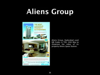 Aliens Group


          Aliens Group, Hyderabad used
          QR Codes in TOI, 14th May to
          showcase the video of its
          property Aliens Space Station.




     30
 