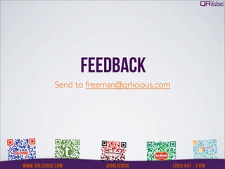 FEEDBACK
Send to freeman@qrlicious.com
 